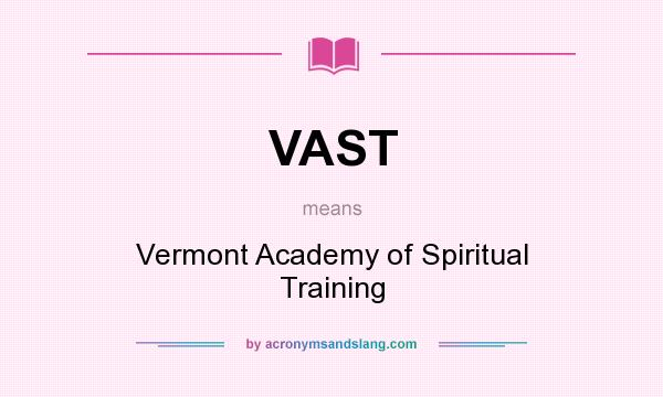 What does VAST mean? It stands for Vermont Academy of Spiritual Training