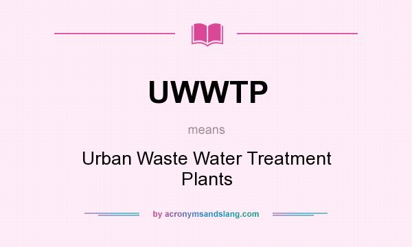 What does UWWTP mean? It stands for Urban Waste Water Treatment Plants