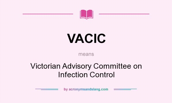 What does VACIC mean? It stands for Victorian Advisory Committee on Infection Control