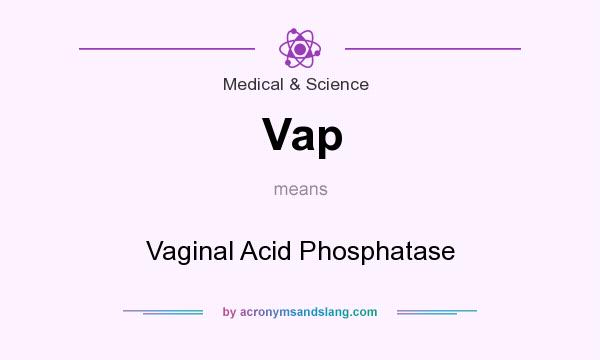What does Vap mean? It stands for Vaginal Acid Phosphatase