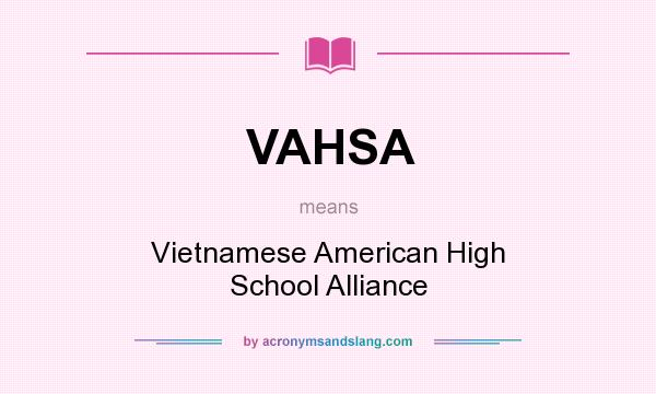What does VAHSA mean? It stands for Vietnamese American High School Alliance