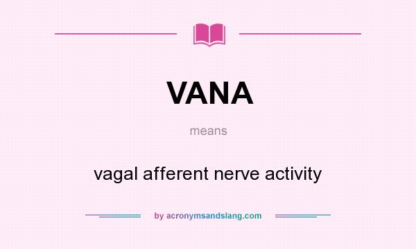 What does VANA mean? It stands for vagal afferent nerve activity