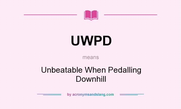 What does UWPD mean? It stands for Unbeatable When Pedalling Downhill