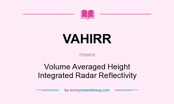 What does VAHIRR mean? It stands for Volume Averaged Height Integrated Radar Reflectivity