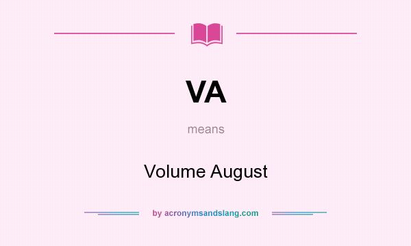 What does VA mean? It stands for Volume August