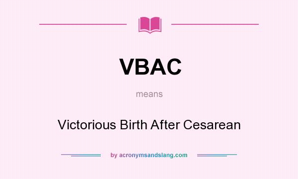 What does VBAC mean? It stands for Victorious Birth After Cesarean