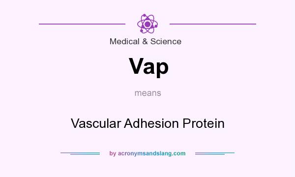 What does Vap mean? It stands for Vascular Adhesion Protein
