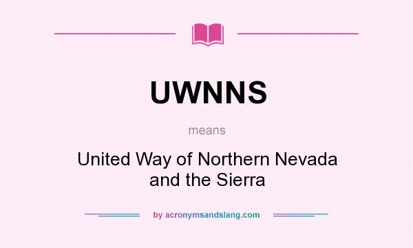 What does UWNNS mean? It stands for United Way of Northern Nevada and the Sierra
