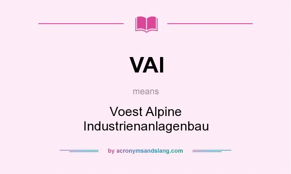 What does VAI mean? It stands for Voest Alpine Industrienanlagenbau