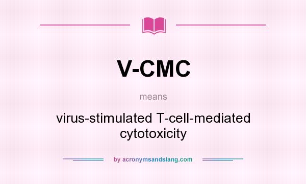 What does V-CMC mean? It stands for virus-stimulated T-cell-mediated cytotoxicity