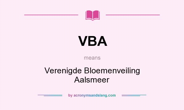 What does VBA mean? It stands for Verenigde Bloemenveiling Aalsmeer