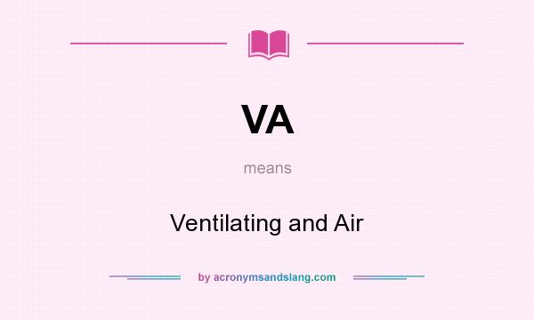 What does VA mean? It stands for Ventilating and Air