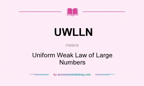 What does UWLLN mean? It stands for Uniform Weak Law of Large Numbers