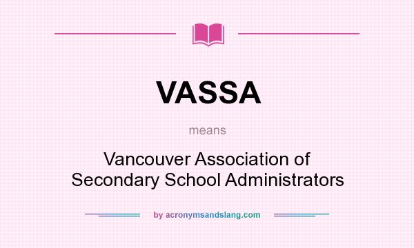 What does VASSA mean? It stands for Vancouver Association of Secondary School Administrators