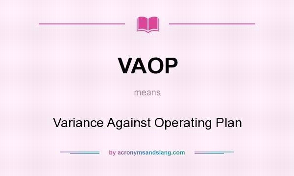 What does VAOP mean? It stands for Variance Against Operating Plan