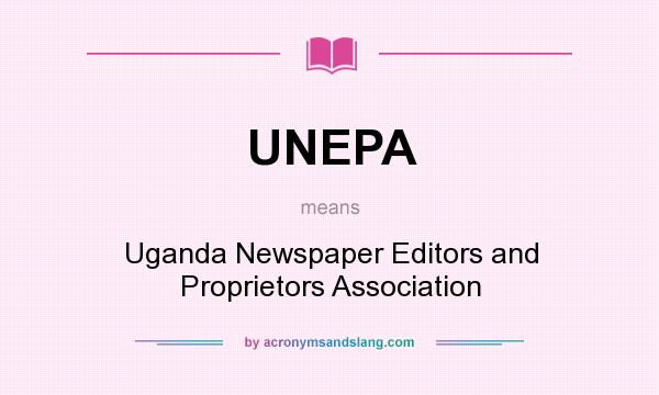 What does UNEPA mean? It stands for Uganda Newspaper Editors and Proprietors Association