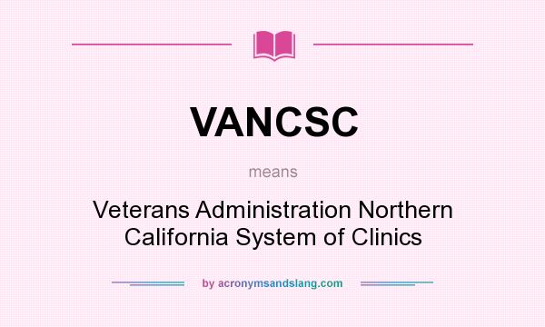 What does VANCSC mean? It stands for Veterans Administration Northern California System of Clinics
