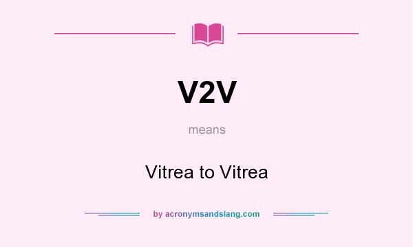 What does V2V mean? It stands for Vitrea to Vitrea