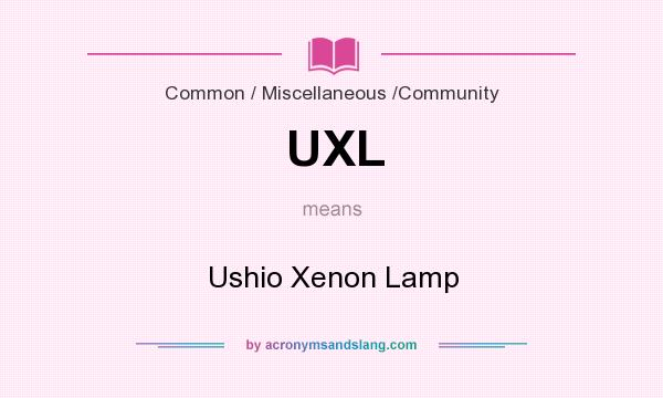 What does UXL mean? It stands for Ushio Xenon Lamp