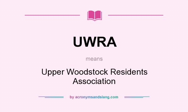 What does UWRA mean? It stands for Upper Woodstock Residents Association