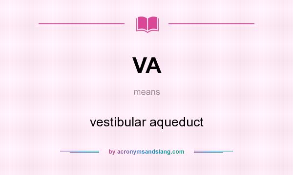 What does VA mean? It stands for vestibular aqueduct