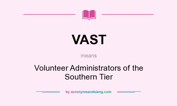 What does VAST mean? It stands for Volunteer Administrators of the Southern Tier