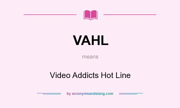 What does VAHL mean? It stands for Video Addicts Hot Line