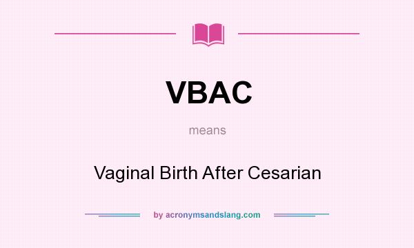 What does VBAC mean? It stands for Vaginal Birth After Cesarian