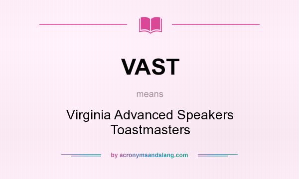 What does VAST mean? It stands for Virginia Advanced Speakers Toastmasters