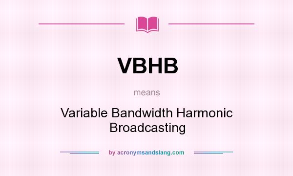 What does VBHB mean? It stands for Variable Bandwidth Harmonic Broadcasting