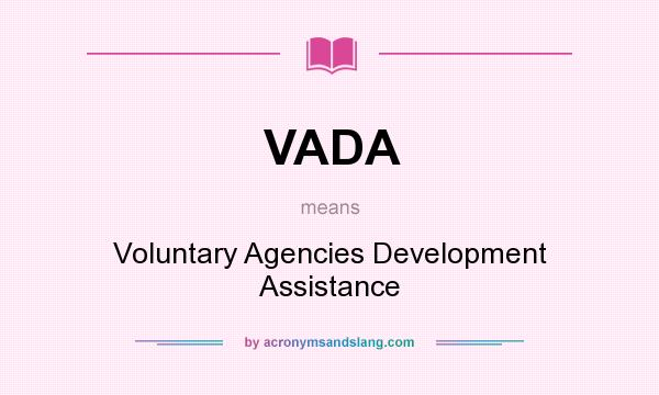 What does VADA mean? It stands for Voluntary Agencies Development Assistance