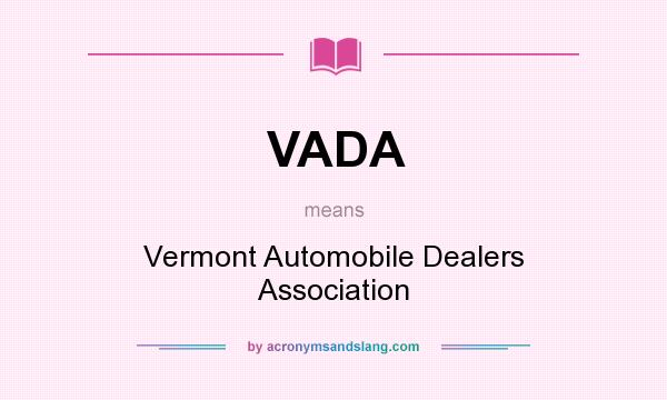 What does VADA mean? It stands for Vermont Automobile Dealers Association