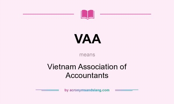 What does VAA mean? It stands for Vietnam Association of Accountants