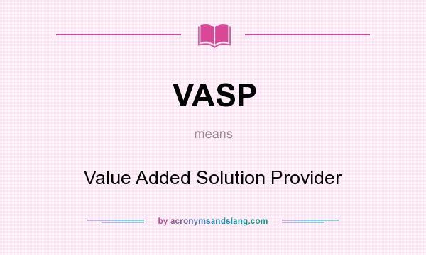 What does VASP mean? It stands for Value Added Solution Provider