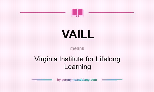 What does VAILL mean? It stands for Virginia Institute for Lifelong Learning