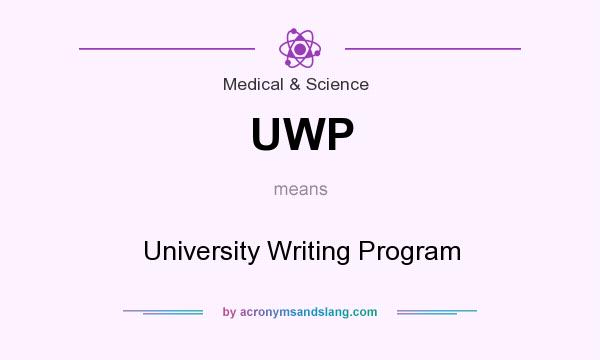What does UWP mean? It stands for University Writing Program