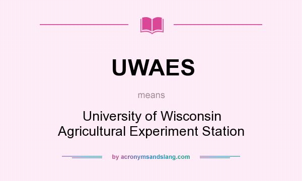 What does UWAES mean? It stands for University of Wisconsin Agricultural Experiment Station