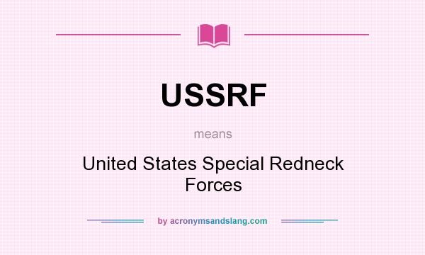 What does USSRF mean? It stands for United States Special Redneck Forces