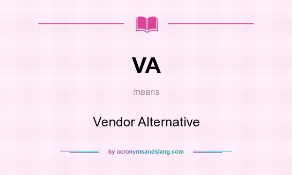 What does VA mean? It stands for Vendor Alternative