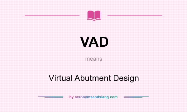 What does VAD mean? It stands for Virtual Abutment Design