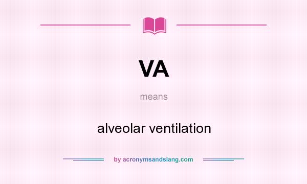 What does VA mean? It stands for alveolar ventilation