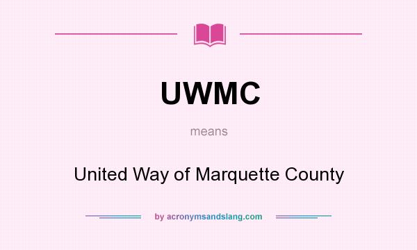 What does UWMC mean? It stands for United Way of Marquette County