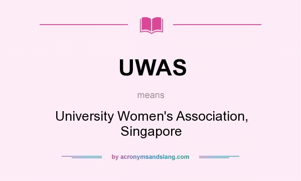 What does UWAS mean? It stands for University Women`s Association, Singapore