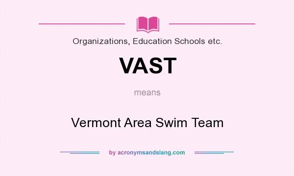 What does VAST mean? It stands for Vermont Area Swim Team
