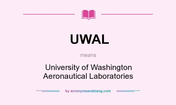 What does UWAL mean? It stands for University of Washington Aeronautical Laboratories