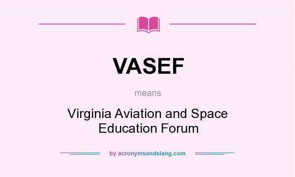 What does VASEF mean? It stands for Virginia Aviation and Space Education Forum