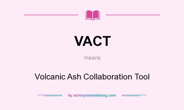 What does VACT mean? It stands for Volcanic Ash Collaboration Tool