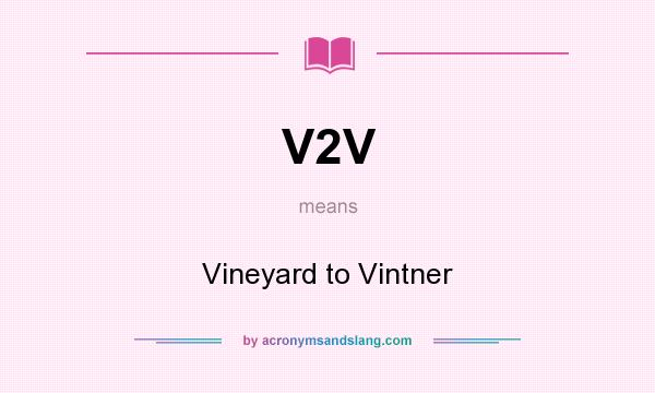 What does V2V mean? It stands for Vineyard to Vintner