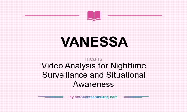 What does VANESSA mean? It stands for Video Analysis for Nighttime Surveillance and Situational Awareness