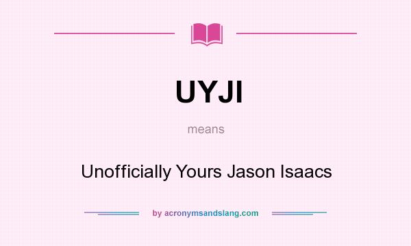 What does UYJI mean? It stands for Unofficially Yours Jason Isaacs